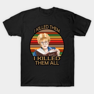 Murder She wrote- I killed Them I Kill Them all T-Shirt